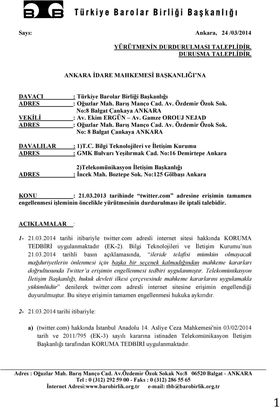 No:16 Demirtepe Ankara 2)Telekomünikasyon İletişim Başkanlığı : İncek Mah. Boztepe Sok. No:125 Gölbaşı Ankara KONU : 21.03.2013 tarihinde twitter.