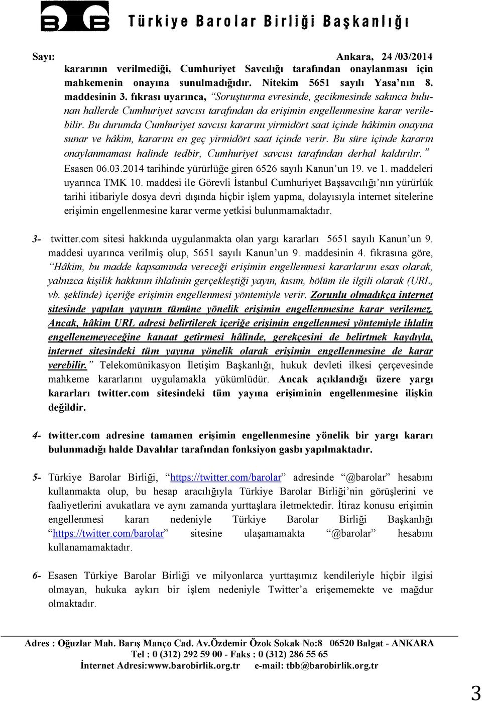 Bu durumda Cumhuriyet savcısı kararını yirmidört saat içinde hâkimin onayına sunar ve hâkim, kararını en geç yirmidört saat içinde verir.