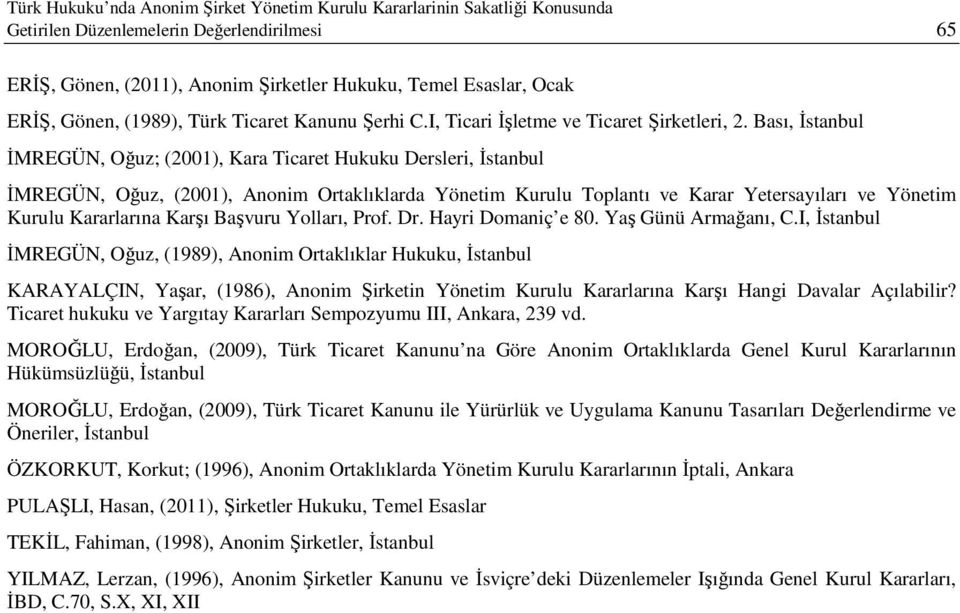 Bası, İstanbul İMREGÜN, Oğuz; (2001), Kara Ticaret Hukuku Dersleri, İstanbul İMREGÜN, Oğuz, (2001), Anonim Ortaklıklarda Yönetim Kurulu Toplantı ve Karar Yetersayıları ve Yönetim Kurulu Kararlarına