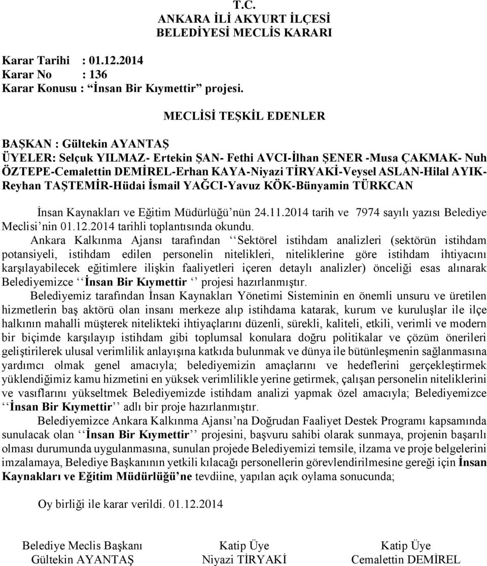 eğitimlere ilişkin faaliyetleri içeren detaylı analizler) önceliği esas alınarak Belediyemizce İnsan Bir Kıymettir projesi hazırlanmıştır.