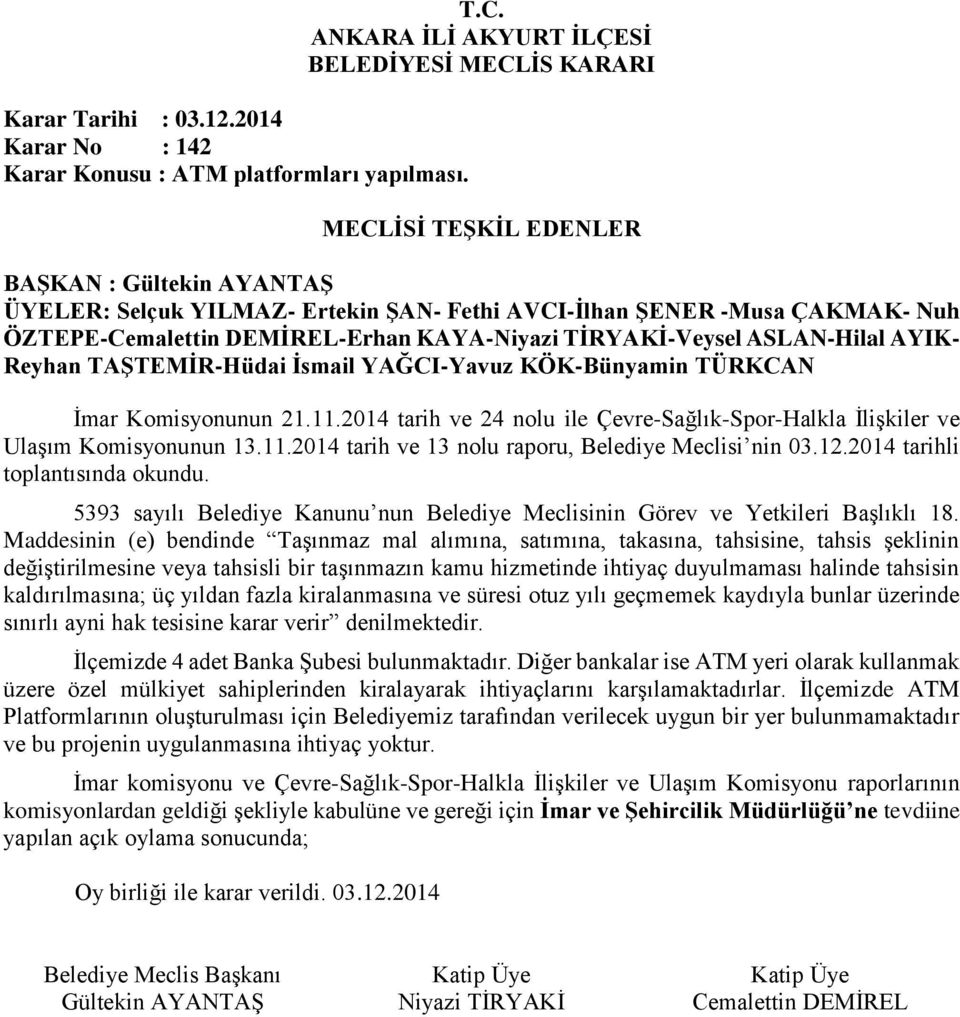 Maddesinin (e) bendinde Taşınmaz mal alımına, satımına, takasına, tahsisine, tahsis şeklinin değiştirilmesine veya tahsisli bir taşınmazın kamu hizmetinde ihtiyaç duyulmaması halinde tahsisin