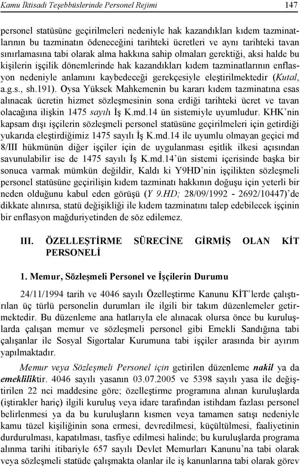 gerekçesiyle eleştirilmektedir (Kutal, a.g.s., sh.191).