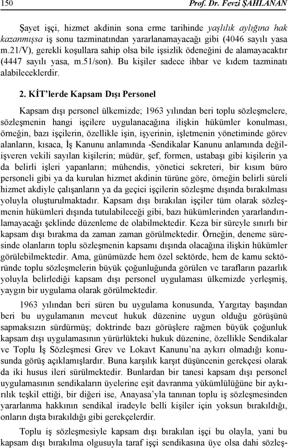 KĐT lerde Kapsam Dışı Personel Kapsam dışı personel ülkemizde; 1963 yılından beri toplu sözleşmelere, sözleşmenin hangi işçilere uygulanacağına ilişkin hükümler konulması, örneğin, bazı işçilerin,