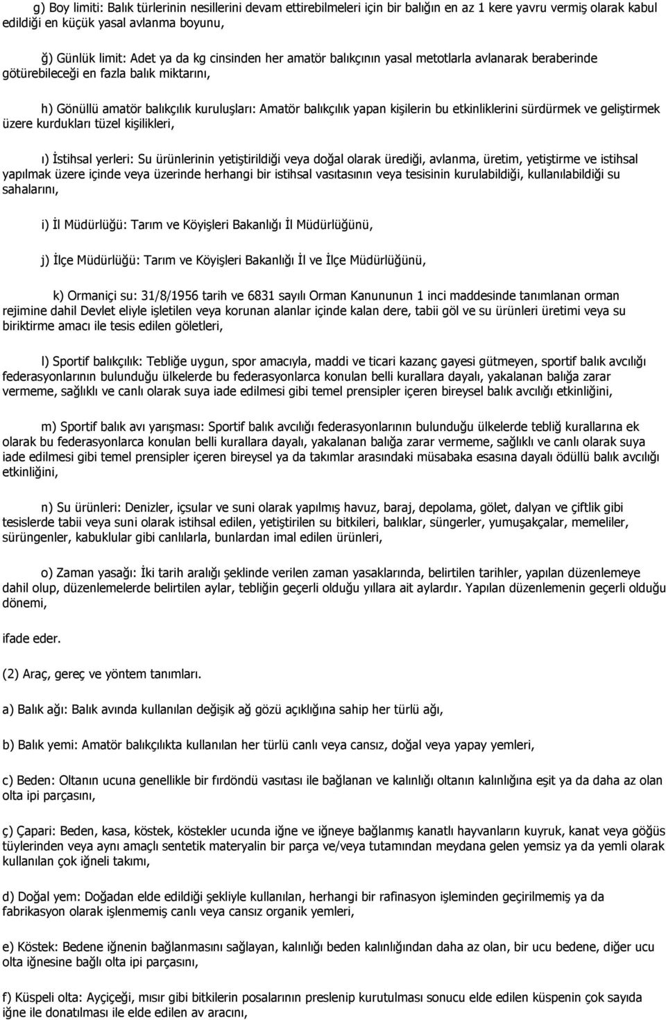 etkinliklerini sürdürmek ve geliştirmek üzere kurdukları tüzel kişilikleri, ı) Đstihsal yerleri: Su ürünlerinin yetiştirildiği veya doğal olarak ürediği, avlanma, üretim, yetiştirme ve istihsal