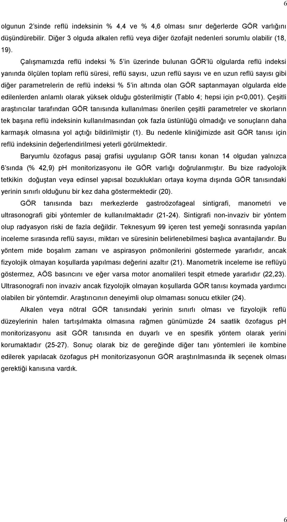 parametrelerin de reflü indeksi % 5 in altında olan GÖR saptanmayan olgularda elde edilenlerden anlamlı olarak yüksek olduğu gösterilmiştir (Tablo 4; hepsi için p<0,001).