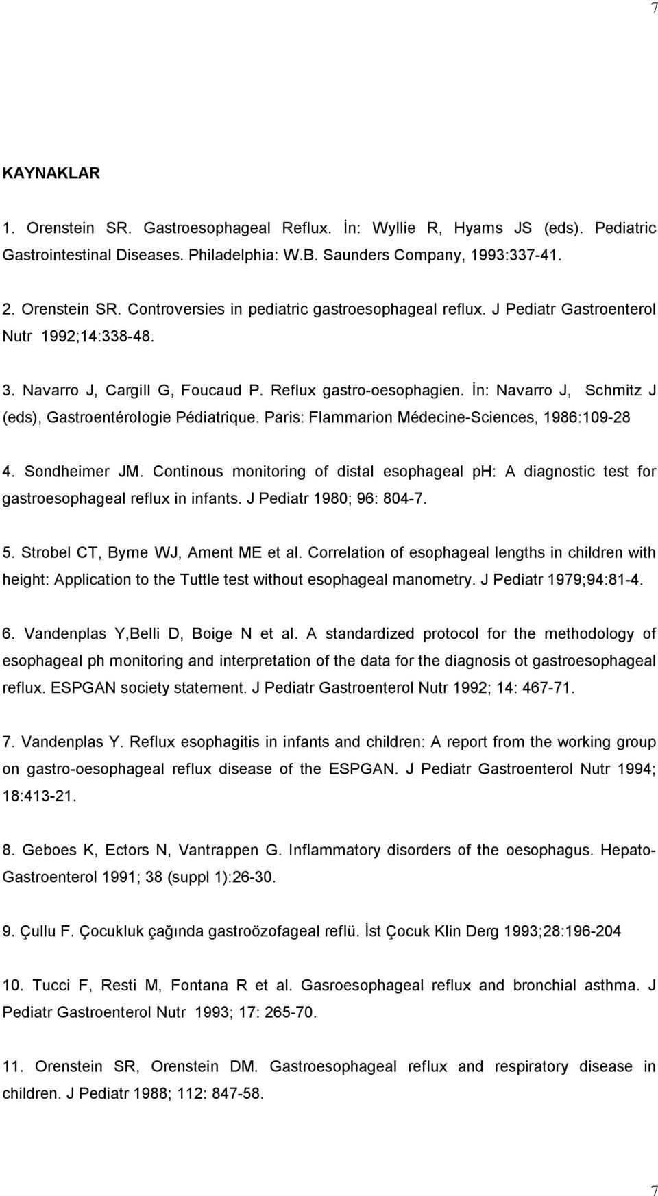 Paris: Flammarion Médecine-Sciences, 1986:109-28 4. Sondheimer JM. Continous monitoring of distal esophageal ph: A diagnostic test for gastroesophageal reflux in infants. J Pediatr 1980; 96: 804-7. 5.