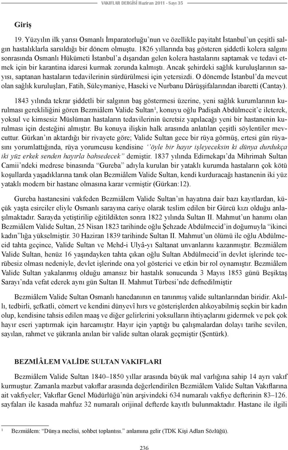 kalmıştı. Ancak şehirdeki sağlık kuruluşlarının sayısı, saptanan hastaların tedavilerinin sürdürülmesi için yetersizdi.