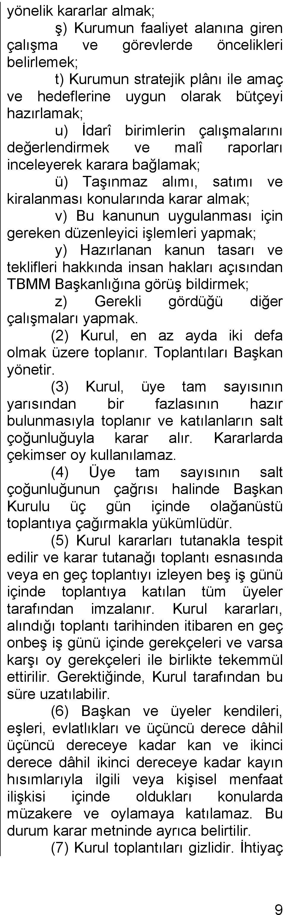 düzenleyici işlemleri yapmak; y) Hazırlanan kanun tasarı ve teklifleri hakkında insan hakları açısından TBMM Başkanlığına görüş bildirmek; z) Gerekli gördüğü diğer çalışmaları yapmak.