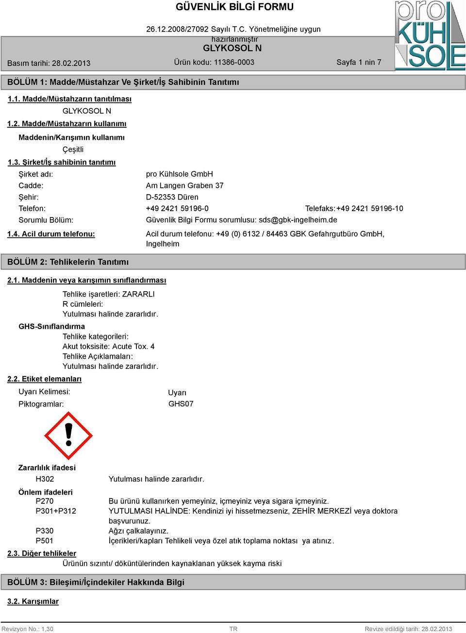 1. Maddenin veya karışımın sınıflandırması Tehlike işaretleri: ZARARLI R cümleleri: GHS-Sınıflandırma Tehlike kategorileri: Akut toksisite: Acute Tox. 4 Tehlike Açıklamaları: 2.