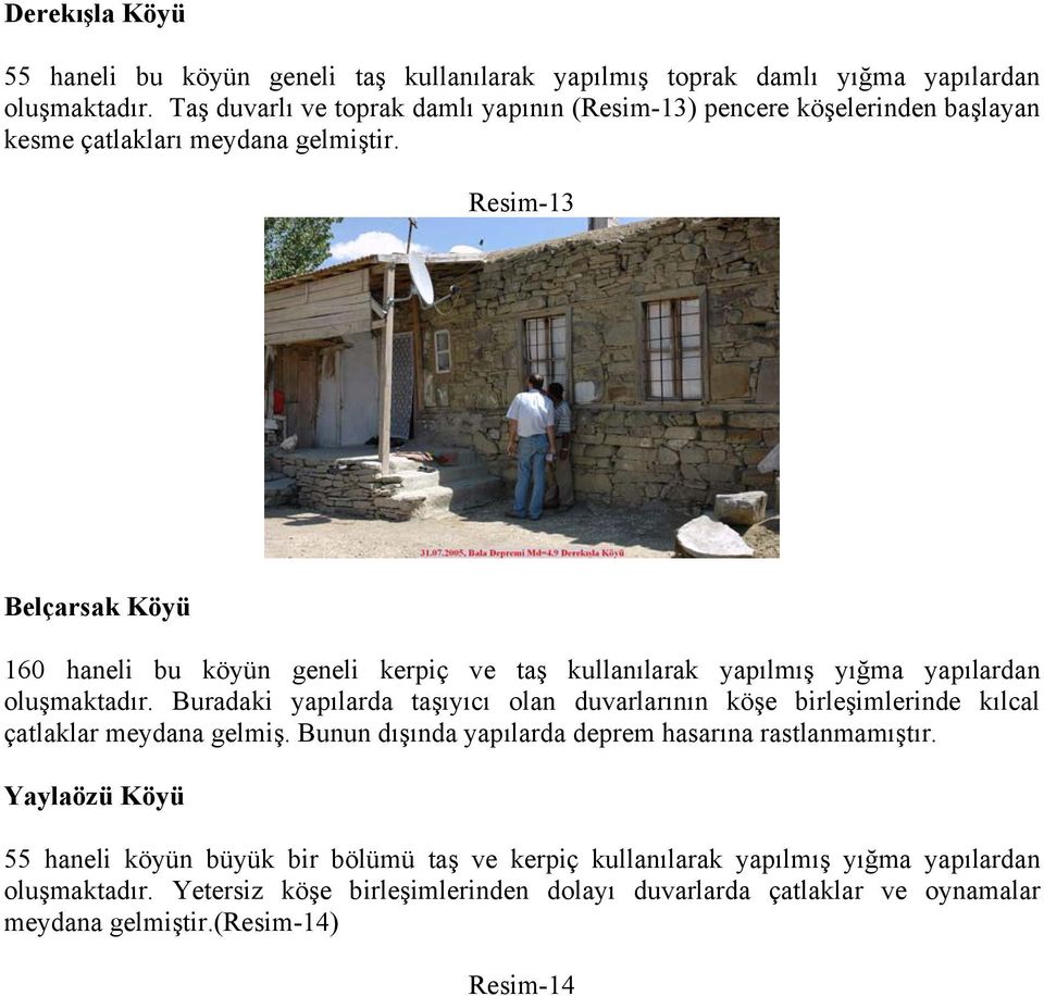 Resim-13 Belçarsak Köyü 160 haneli bu köyün geneli kerpiç ve taş kullanılarak yapılmış yığma yapılardan oluşmaktadır.