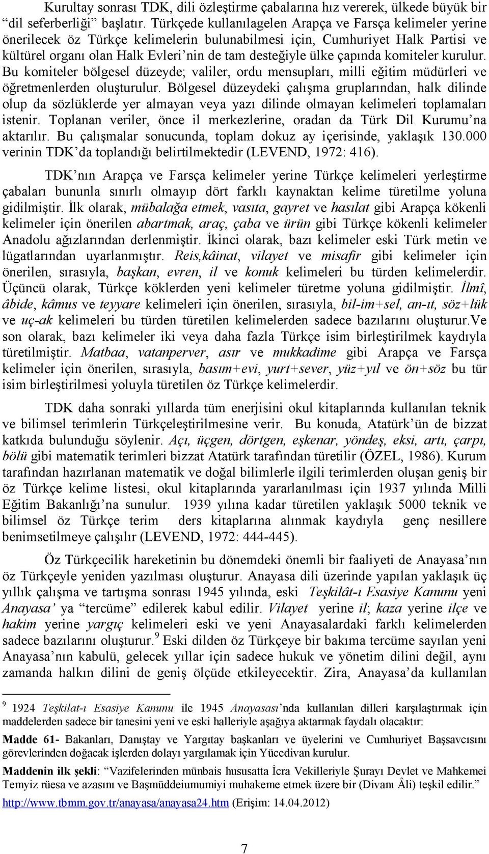 çapında komiteler kurulur. Bu komiteler bölgesel düzeyde; valiler, ordu mensupları, milli eğitim müdürleri ve öğretmenlerden oluşturulur.