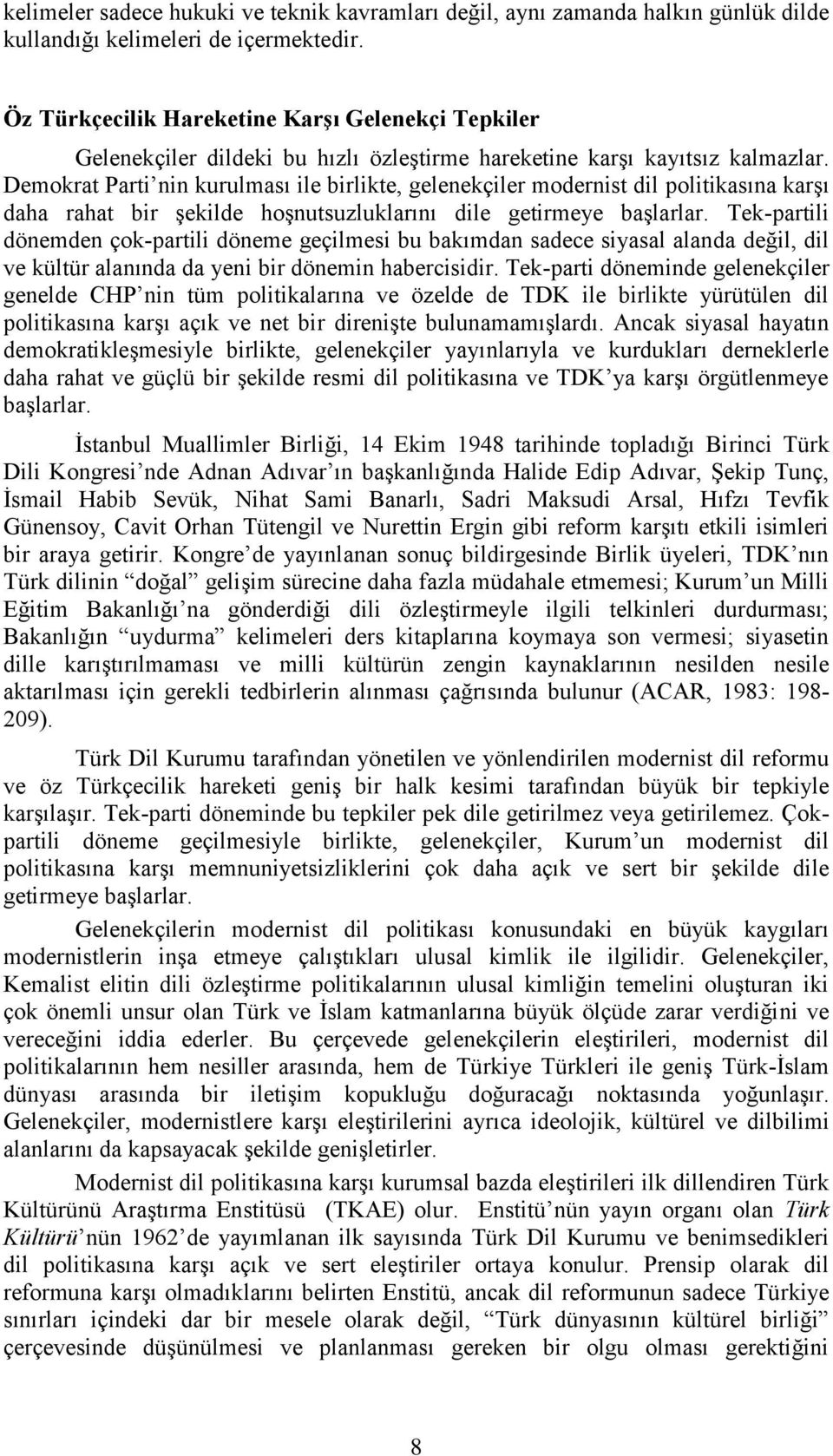 Demokrat Parti nin kurulması ile birlikte, gelenekçiler modernist dil politikasına karşı daha rahat bir şekilde hoşnutsuzluklarını dile getirmeye başlarlar.