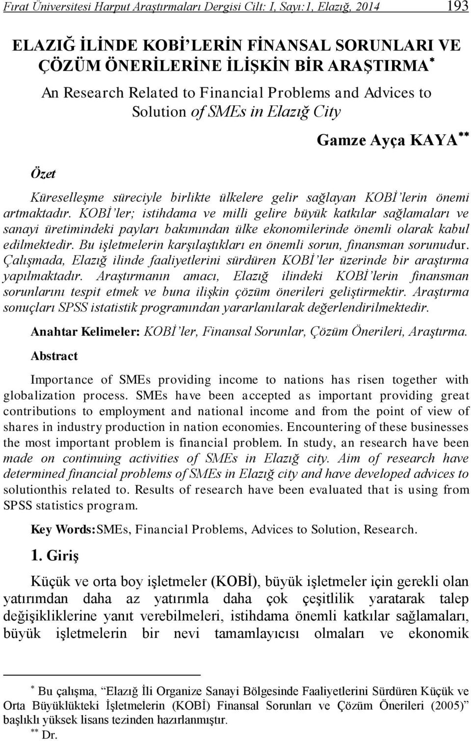 KOBİ ler; istihdama ve milli gelire büyük katkılar sağlamaları ve sanayi üretimindeki payları bakımından ülke ekonomilerinde önemli olarak kabul edilmektedir.