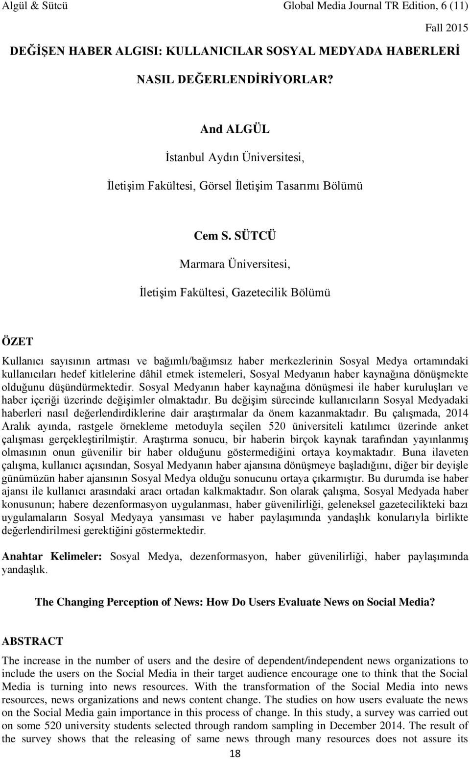 dâhil etmek istemeleri, Sosyal Medyanın haber kaynağına dönüşmekte olduğunu düşündürmektedir.