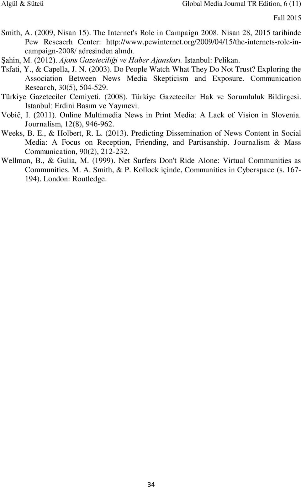 Do People Watch What They Do Not Trust? Exploring the Association Between News Media Skepticism and Exposure. Communication Research, 30(5), 504-529. Türkiye Gazeteciler Cemiyeti. (2008).