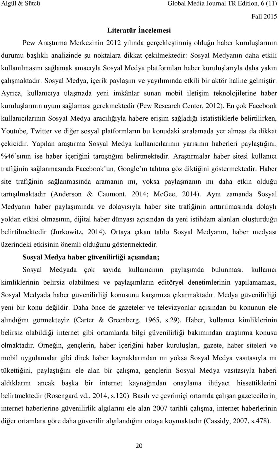 Ayrıca, kullanıcıya ulaşmada yeni imkânlar sunan mobil iletişim teknolojilerine haber kuruluşlarının uyum sağlaması gerekmektedir (Pew Research Center, 2012).