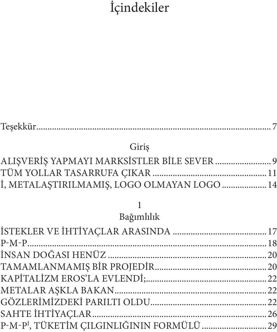 ..18 İNSAN DOĞASI HENÜZ...20 TAMAMLANMAMIŞ BİR PROJEDİR...20 KAPİTALİZM EROS LA EVLENDİ;.