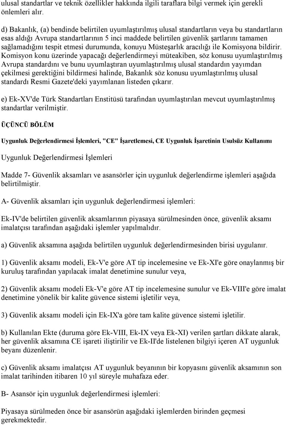 tespit etmesi durumunda, konuyu Müsteşarlık aracılığı ile Komisyona bildirir.