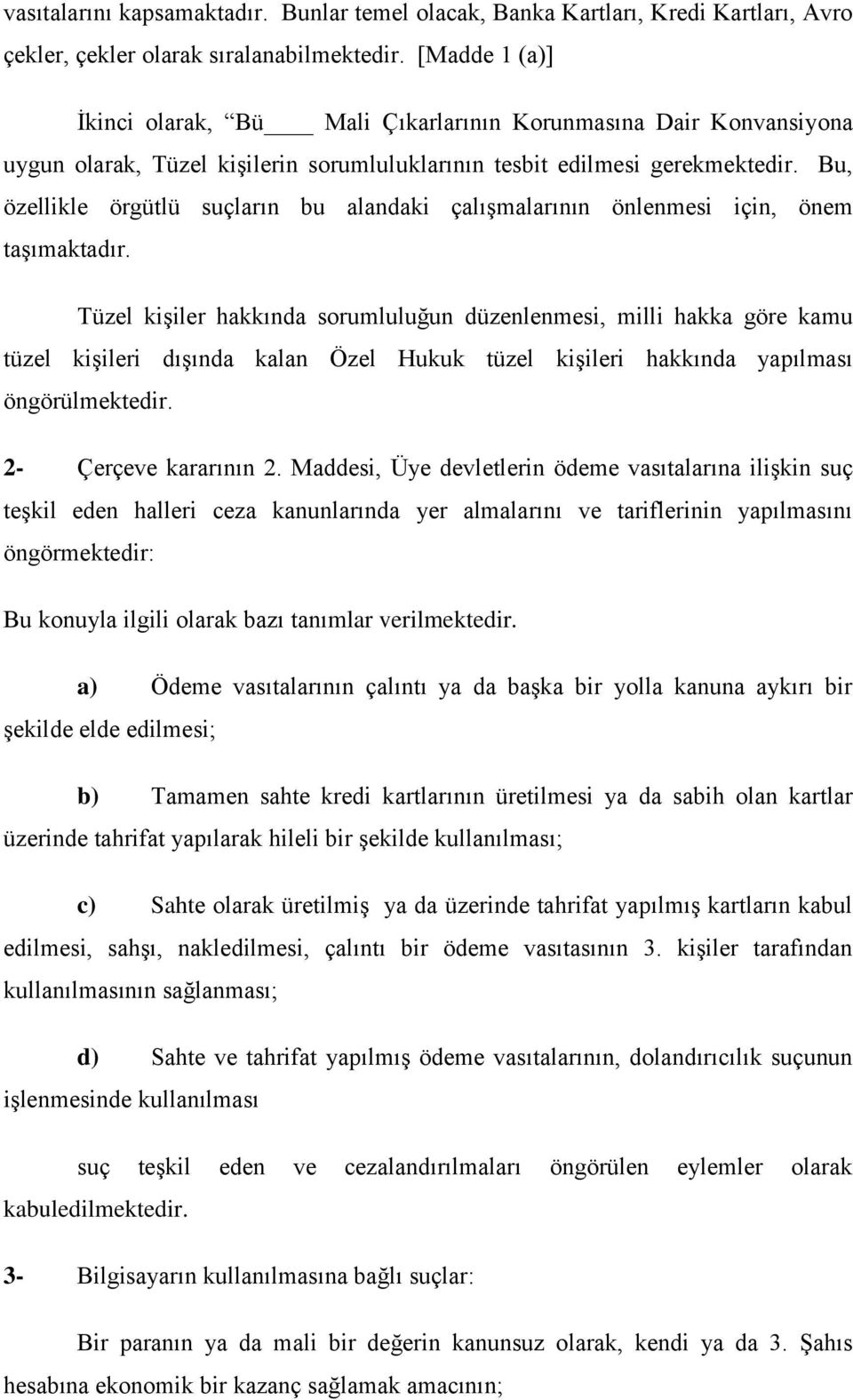 Bu, özellikle örgütlü suçların bu alandaki çalışmalarının önlenmesi için, önem taşımaktadır.