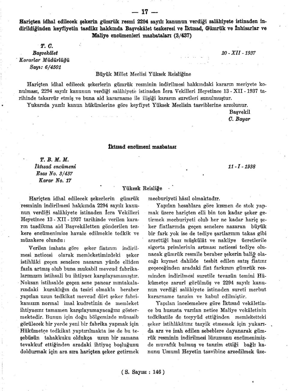 Başvekâlet Kararlar Müdürlüğü Sayı: 6/4501 Büyük Millet Meclisi Yüksek Reisliğine 20-XII-1937 Hariçten idhal edilecek şekerlerin gümrük resminin indirilmesi hakkındaki kararm meriyete konulması, 2294