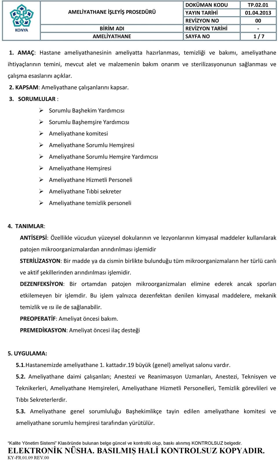 esaslarını açıklar. 2. KAPSAM: Ameliyathane çalışanlarını kapsar. 3.