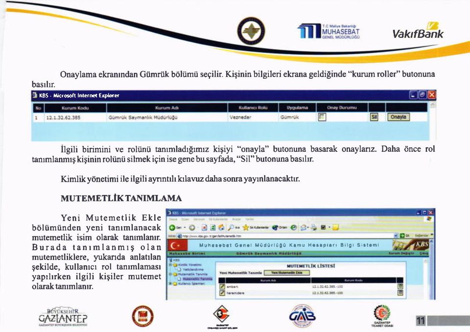 Daha 6nce rol tanrmlanmrg kiginin roliinii silmek igin ise genebu sayfada, "Sil" butonuna basrhr. Kimlikydnetimi ile ilgili aynntrh krlavuz daha sonra yayrnlanacaktrr. MUTEMETLIK TA.