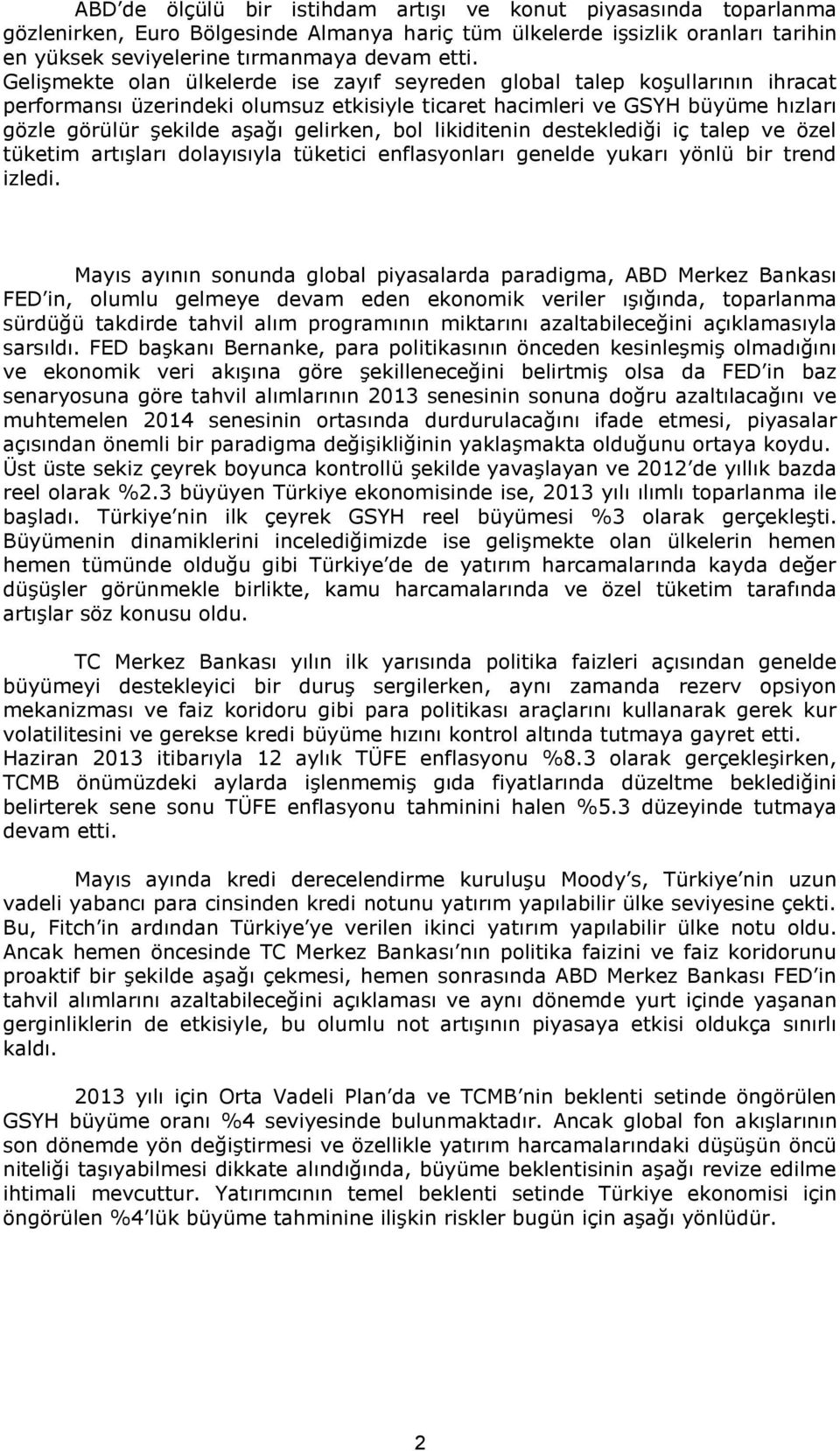 bol likiditenin desteklediği iç talep ve özel tüketim artışları dolayısıyla tüketici enflasyonları genelde yukarı yönlü bir trend izledi.