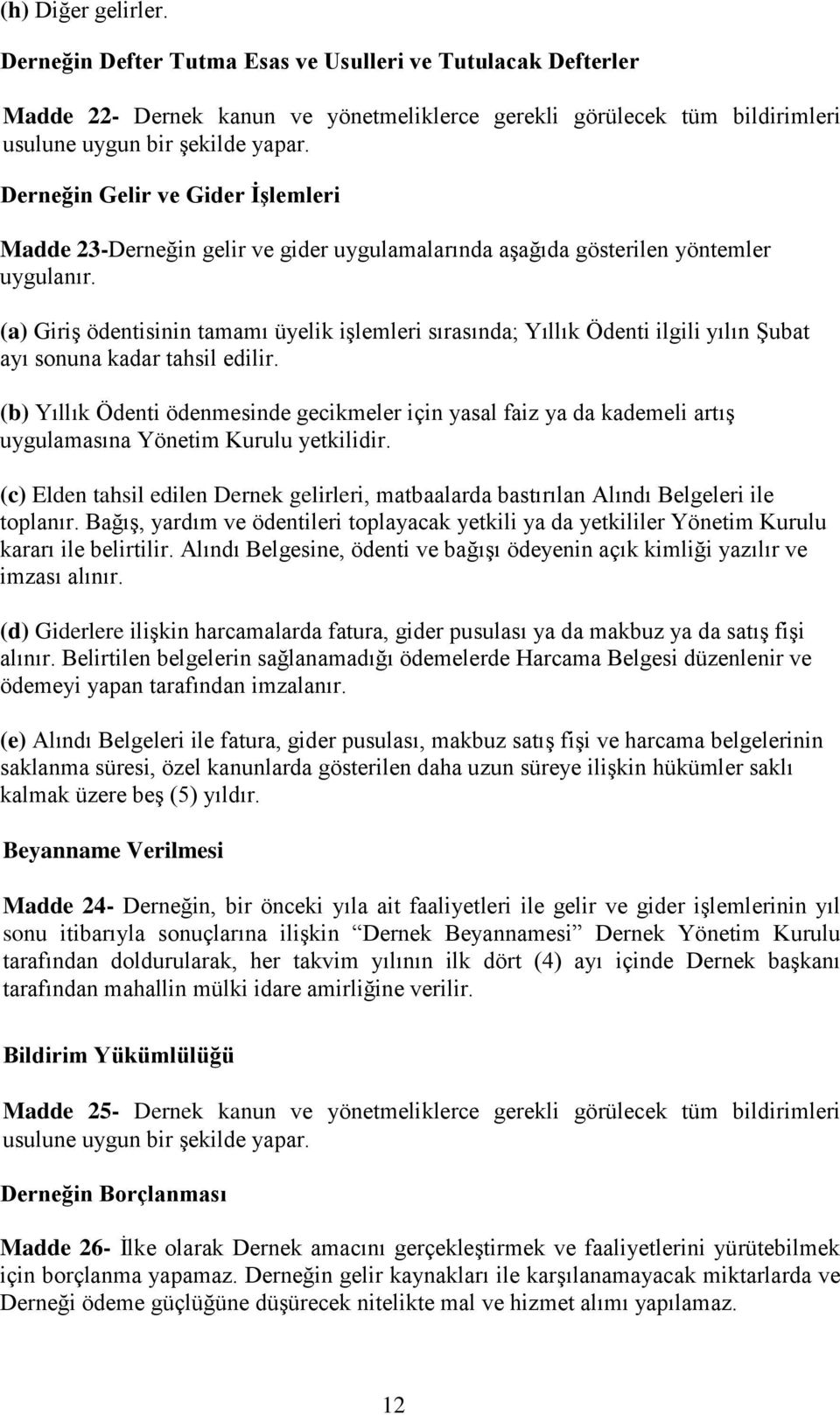 (a) Giriş ödentisinin tamamı üyelik işlemleri sırasında; Yıllık Ödenti ilgili yılın Şubat ayı sonuna kadar tahsil edilir.