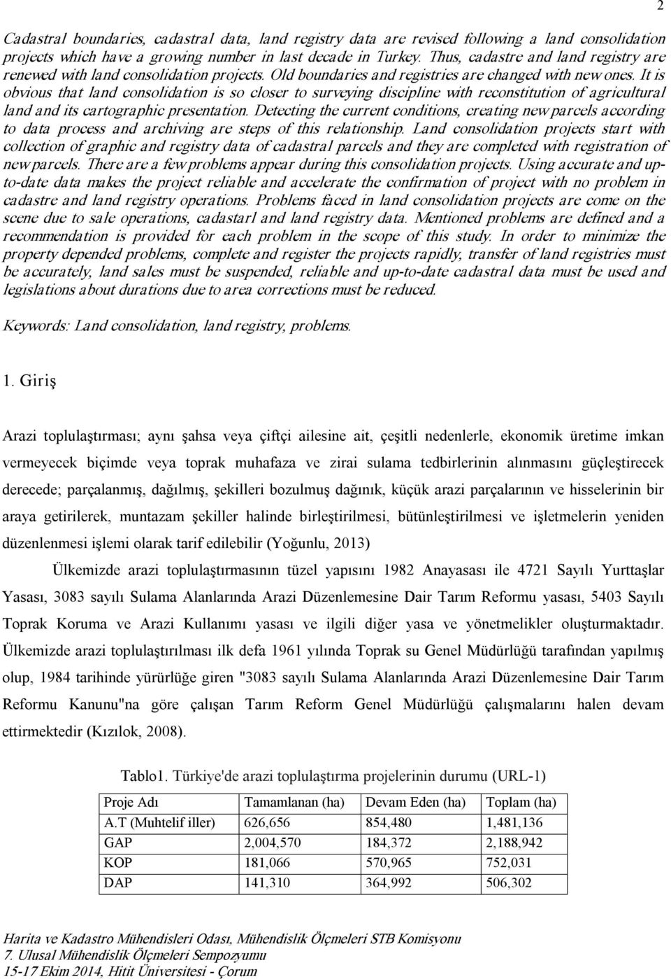 It is obvious that land consolidation is so closer to surveying discipline with reconstitution of agricultural land and its cartographic presentation.