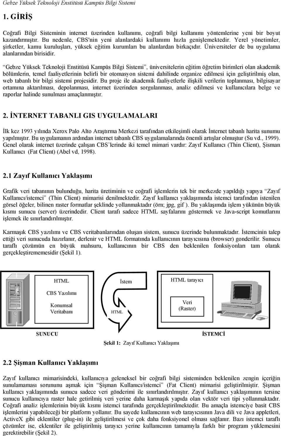 Üniversiteler de bu uygulama alanlarından birisidir.