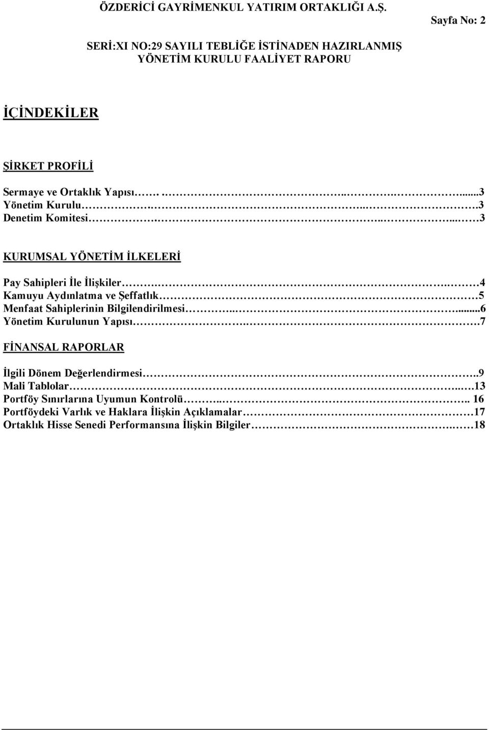 . 4 Kamuyu Aydınlatma ve Şeffatlık 5 Menfaat Sahiplerinin Bilgilendirilmesi.....6 Yönetim Kurulunun Yapısı.