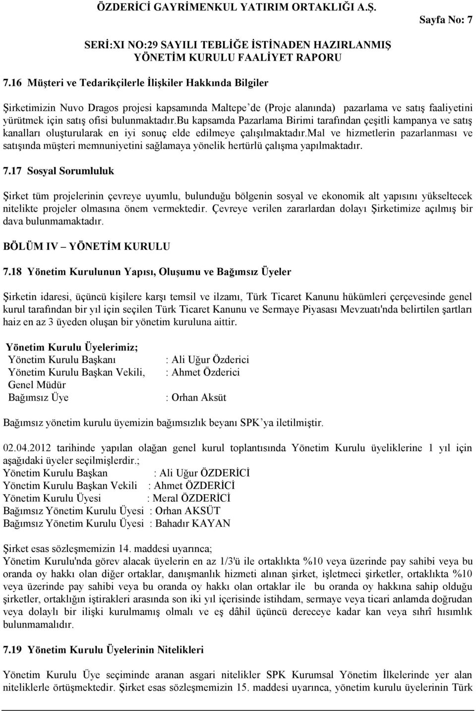 bu kapsamda Pazarlama Birimi tarafından çeşitli kampanya ve satış kanalları oluşturularak en iyi sonuç elde edilmeye çalışılmaktadır.