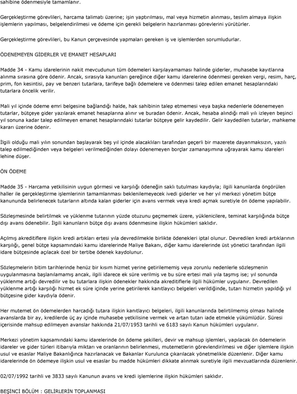 hazırlanması görevlerini yürütürler. Gerçekleştirme görevlileri, bu Kanun çerçevesinde yapmaları gereken iş ve işlemlerden sorumludurlar.