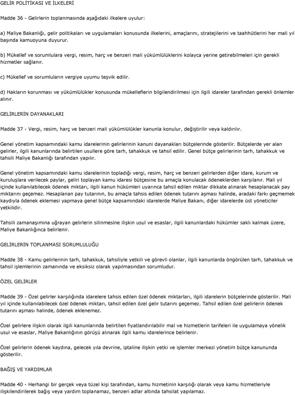 c) Mükellef ve sorumluların vergiye uyumu teşvik edilir. d) Hakların korunması ve yükümlülükler konusunda mükelleflerin bilgilendirilmesi için ilgili idareler tarafından gerekli önlemler alınır.