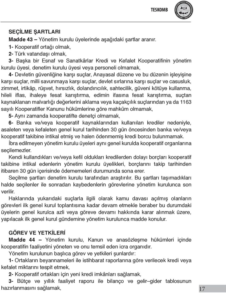 güvenliğine karşı suçlar, Anayasal düzene ve bu düzenin işleyişine karşı suçlar, milli savunmaya karşı suçlar, devlet sırlarına karşı suçlar ve casusluk, zimmet, irtikâp, rüşvet, hırsızlık,