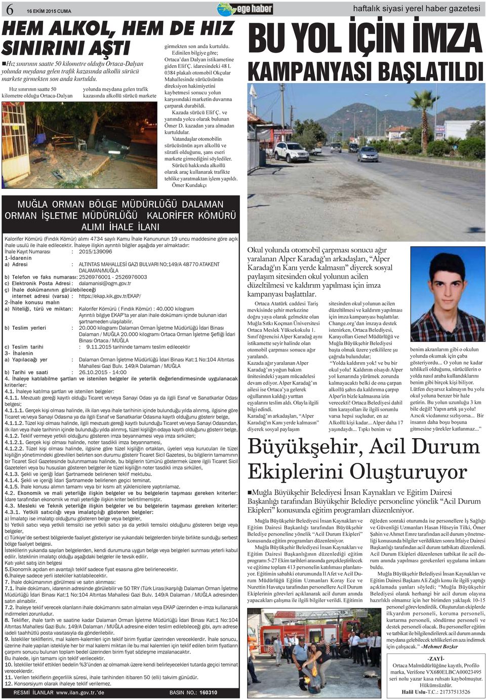 Edinilen bilgiye göre; Ortaca dan Dalyan istikametine giden Elif Ç.