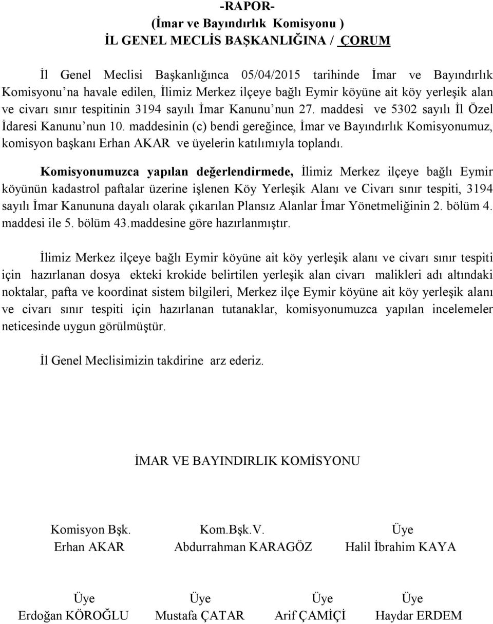 maddesinin (c) bendi gereğince, İmar ve Bayındırlık Komisyonumuz, komisyon başkanı Erhan AKAR ve üyelerin katılımıyla toplandı.