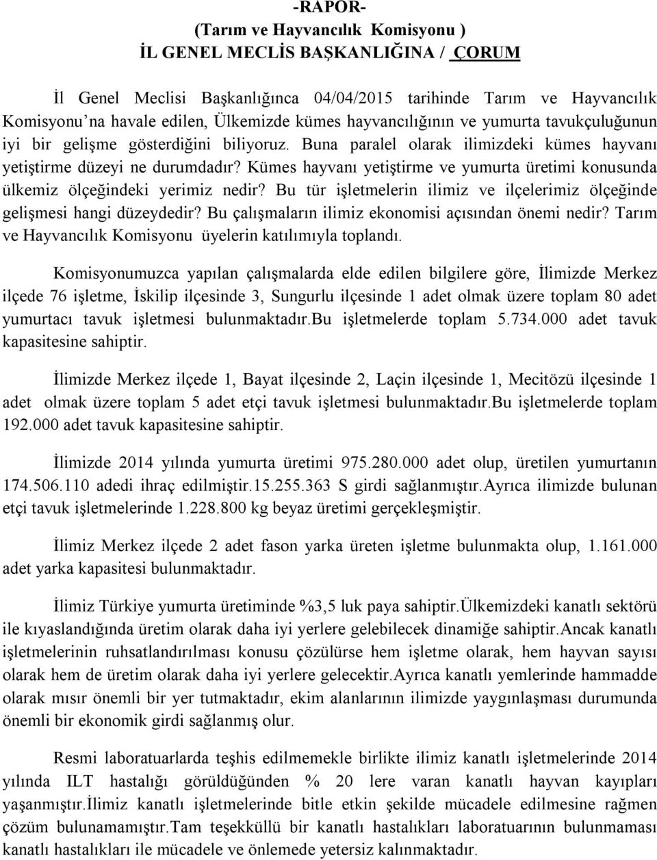 Kümes hayvanı yetiştirme ve yumurta üretimi konusunda ülkemiz ölçeğindeki yerimiz nedir? Bu tür işletmelerin ilimiz ve ilçelerimiz ölçeğinde gelişmesi hangi düzeydedir?