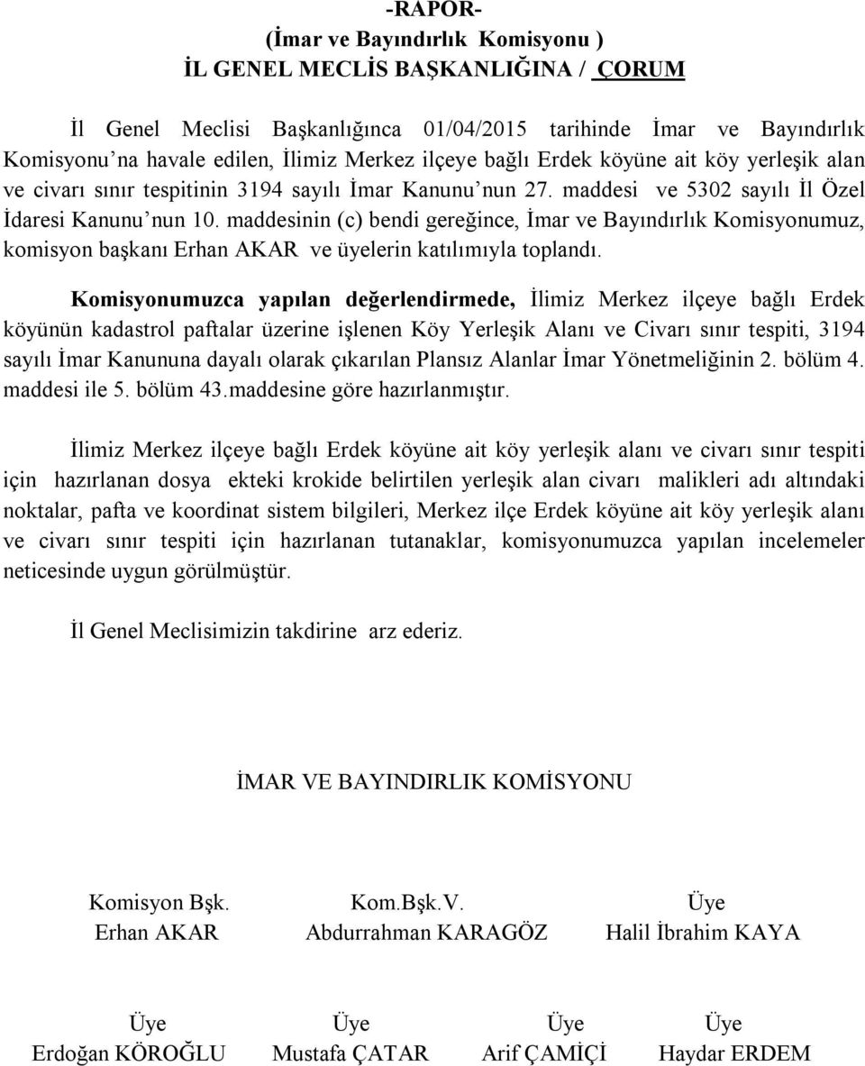 maddesinin (c) bendi gereğince, İmar ve Bayındırlık Komisyonumuz, komisyon başkanı Erhan AKAR ve üyelerin katılımıyla toplandı.