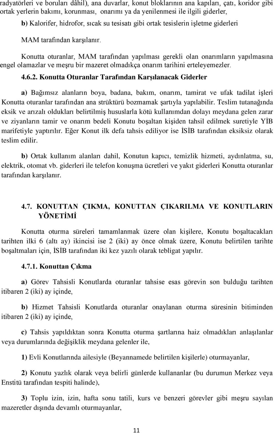 Konutta oturanlar, MAM tarafından yapılması gerekli olan onarımların yapılmasına engel olamazlar ve meşru bir mazeret olmadıkça onarım tarihini erteleyemezler. 4.6.2.