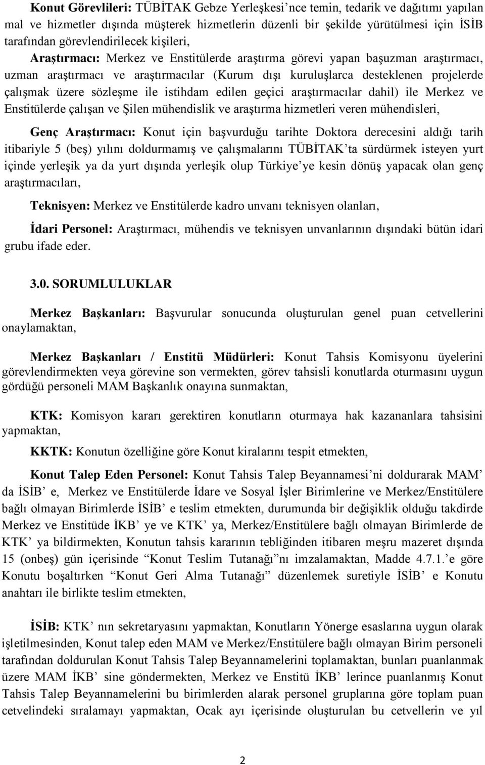 ile istihdam edilen geçici araştırmacılar dahil) ile Merkez ve Enstitülerde çalışan ve Şilen mühendislik ve araştırma hizmetleri veren mühendisleri, Genç Araştırmacı: Konut için başvurduğu tarihte