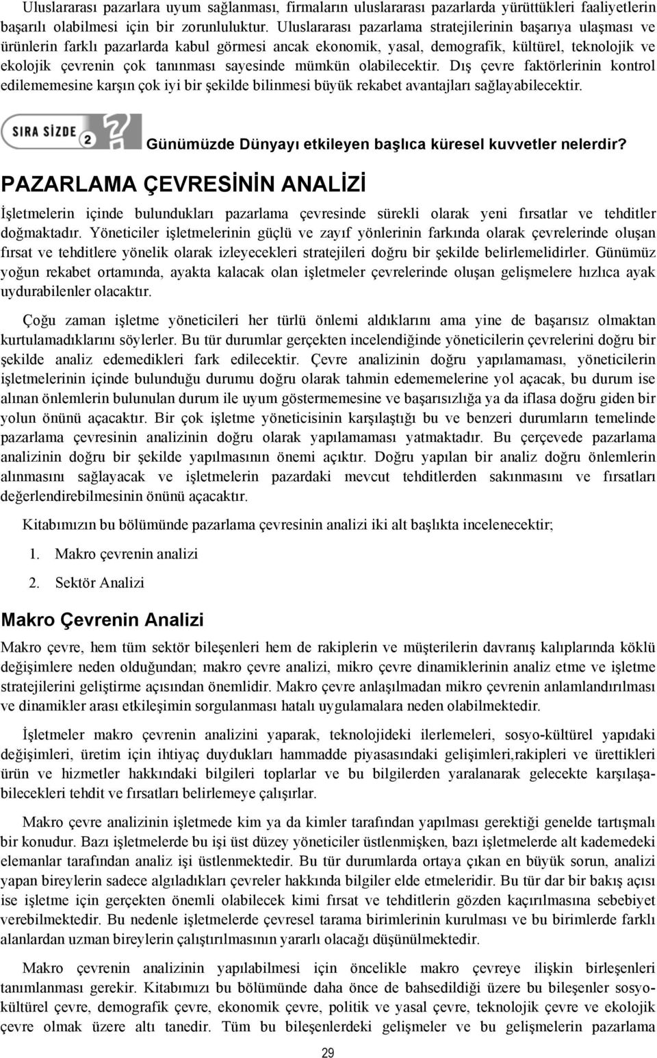 sayesinde mümkün olabilecektir. Dış çevre faktörlerinin kontrol edilememesine karşın çok iyi bir şekilde bilinmesi büyük rekabet avantajları sağlayabilecektir.