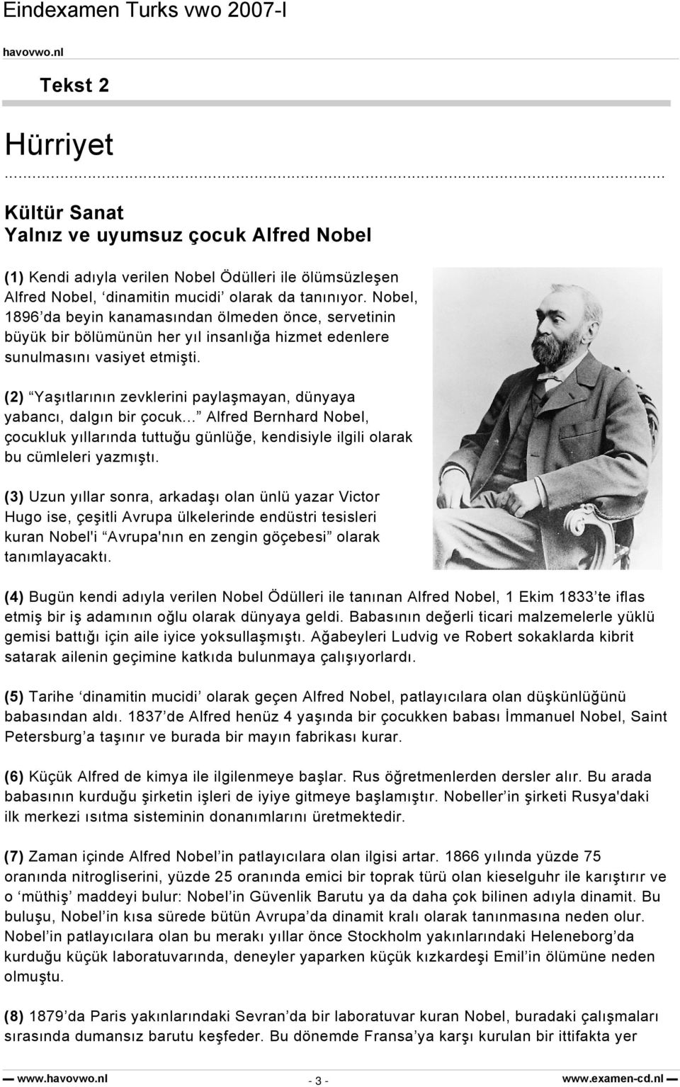 (2) Yaşıtlarının zevklerini paylaşmayan, dünyaya yabancı, dalgın bir çocuk... Alfred Bernhard Nobel, çocukluk yıllarında tuttuğu günlüğe, kendisiyle ilgili olarak bu cümleleri yazmıştı.