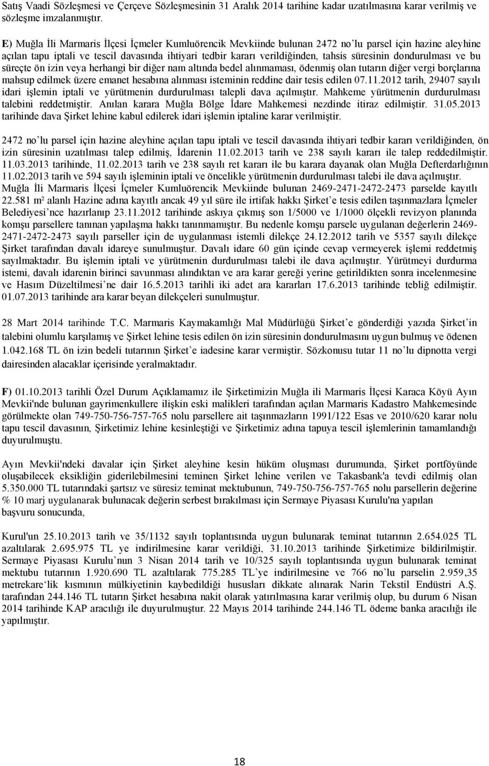 süresinin dondurulması ve bu süreçte ön izin veya herhangi bir diğer nam altında bedel alınmaması, ödenmiş olan tutarın diğer vergi borçlarına mahsup edilmek üzere emanet hesabına alınması isteminin