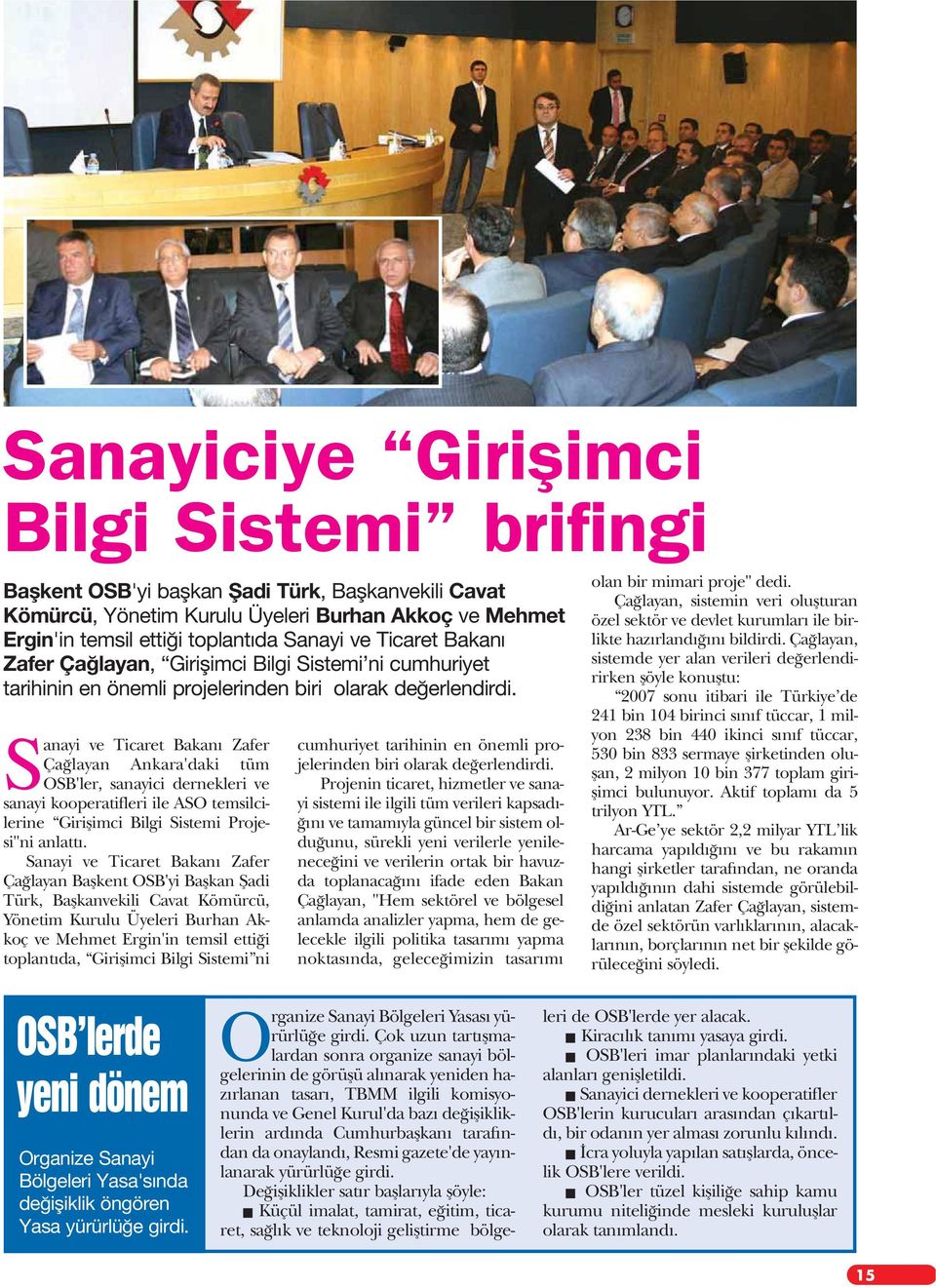 Sanayi ve Ticaret Bakan Zafer Ça layan Ankara'daki tüm OSB'ler, sanayici dernekleri ve sanayi kooperatifleri ile ASO temsilcilerine Giriflimci Bilgi Sistemi Projesi"ni anlatt.