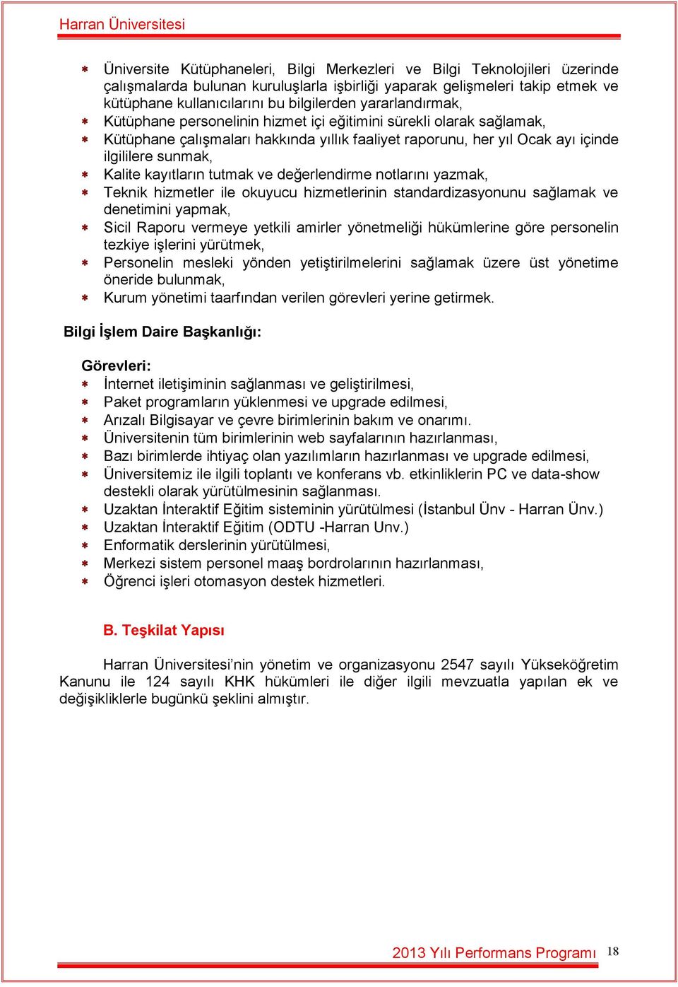 kayıtların tutmak ve değerlendirme notlarını yazmak, Teknik hizmetler ile okuyucu hizmetlerinin standardizasyonunu sağlamak ve denetimini yapmak, Sicil Raporu vermeye yetkili amirler yönetmeliği