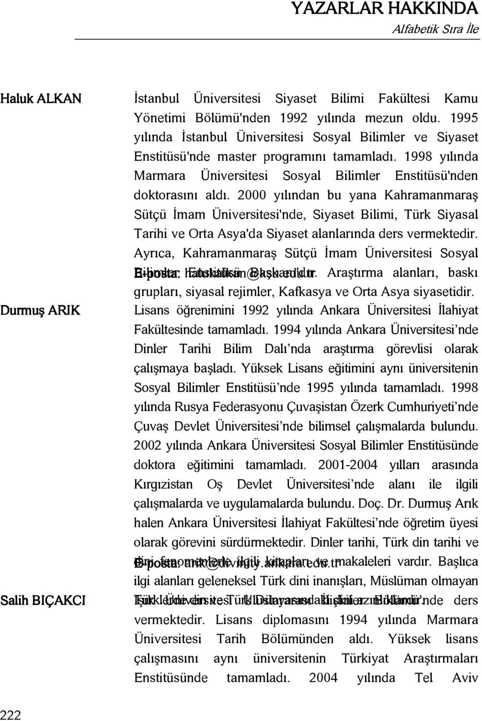 2000 yılından bu yana Kahramanmaraş Sütçü İmam Üniversitesi'nde, Siyaset Bilimi, Türk Siyasal Tarihi ve Orta Asya'da Siyaset alanlarında ders vermektedir.