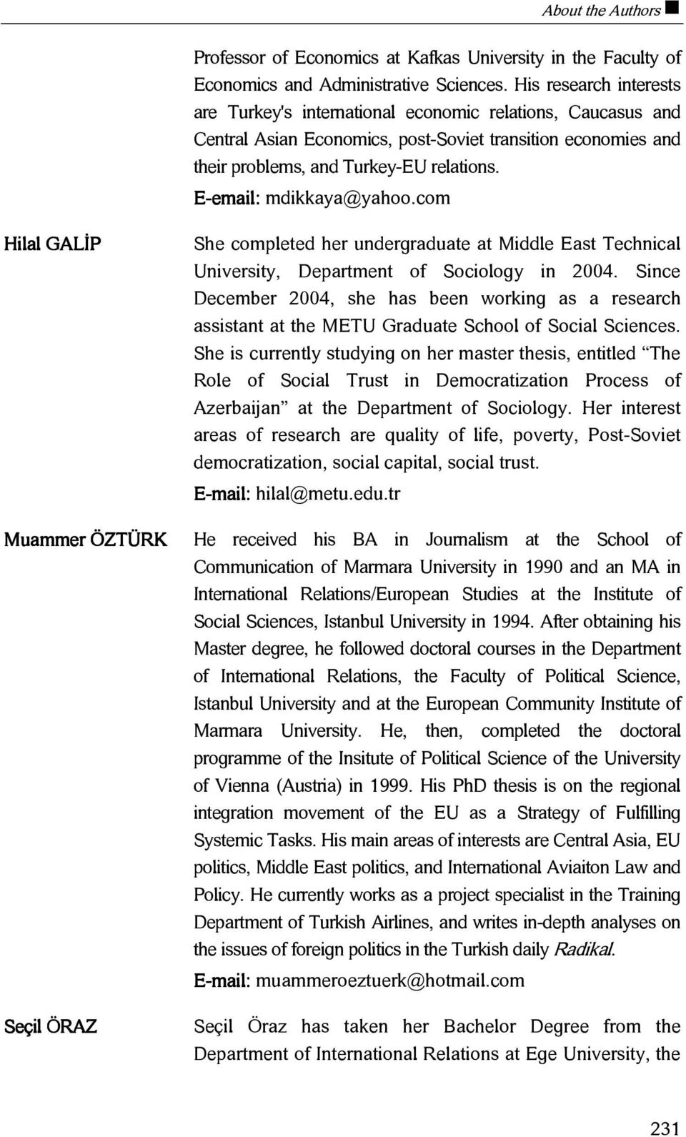 E-email: mdikkaya@yahoo.com Hilal GALİP Muammer ÖZTÜRK Seçil ÖRAZ She completed her undergraduate at Middle East Technical University, Department of Sociology in 2004.