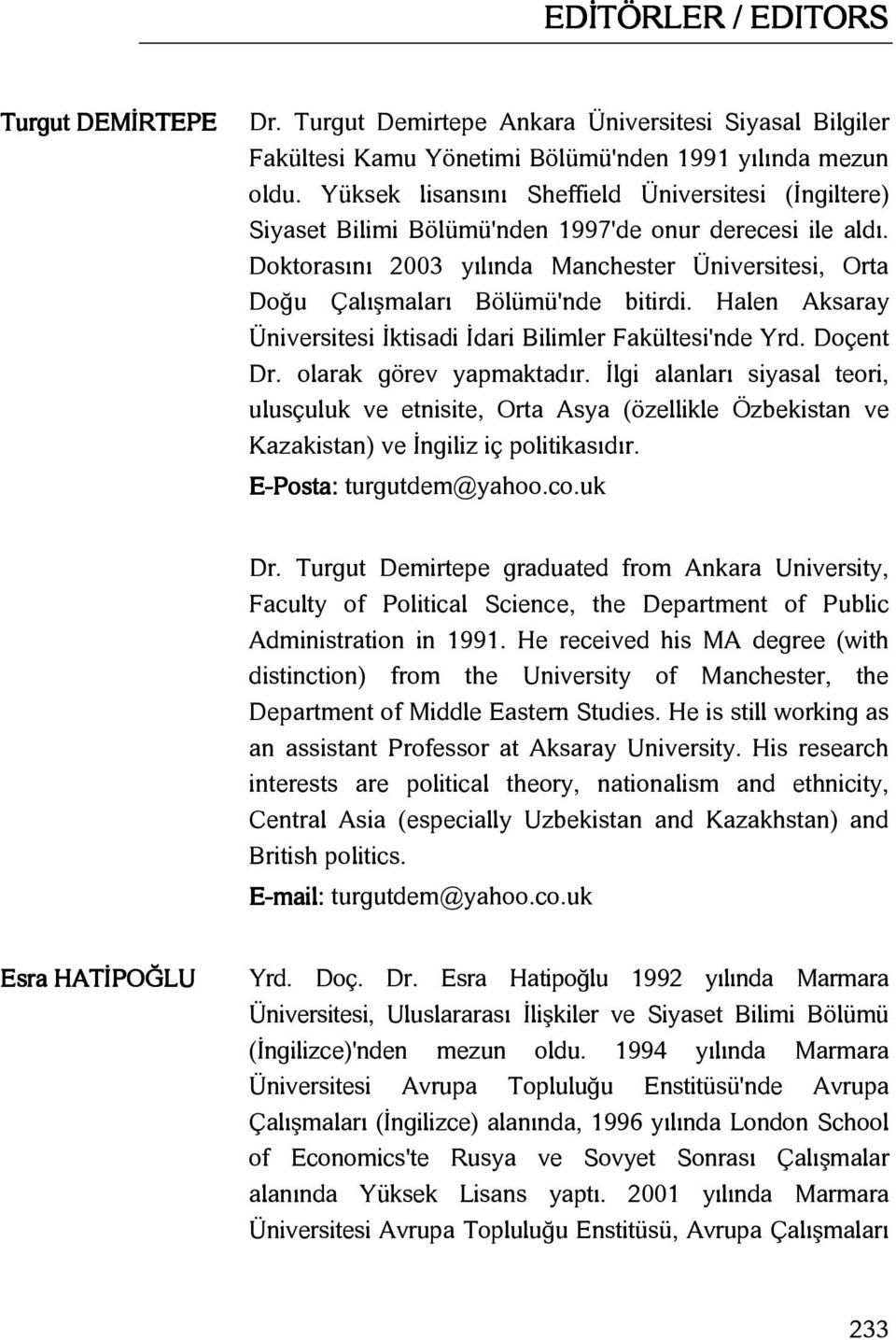 Doktorasını 2003 yılında Manchester Üniversitesi, Orta Doğu Çalışmaları Bölümü'nde bitirdi. Halen Aksaray Üniversitesi İktisadi İdari Bilimler Fakültesi'nde Yrd. Doçent Dr. olarak görev yapmaktadır.