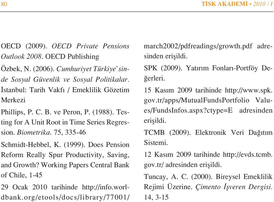 Does Pension Reform Really Spur Productivity, Saving, and Growth? Working Papers Central Bank of Chile, 1-45 29 Ocak 2010 tarihinde http://info.worldbank.